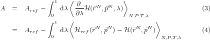              ∫ 1   ⟨ ∂            ⟩
A  =   Aref -    dλ  ---H(⃗rN ,⃗pN ,λ)                     (3)
              0    ⟨∂ λ            N,P,T,λ ⟩
             ∫ 1          N  N       N  N
   =   Aref -  0 dλ  Href(⃗r ,⃗p  )- H(⃗r ,⃗p  ) N,P,T,λ      (4)
